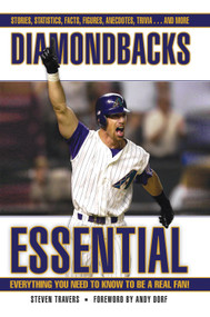 Diamondbacks Essential (Everything You Need to Know to Be a Real Fan!) by Steven Travers, Andy Dorf, 9781572439443