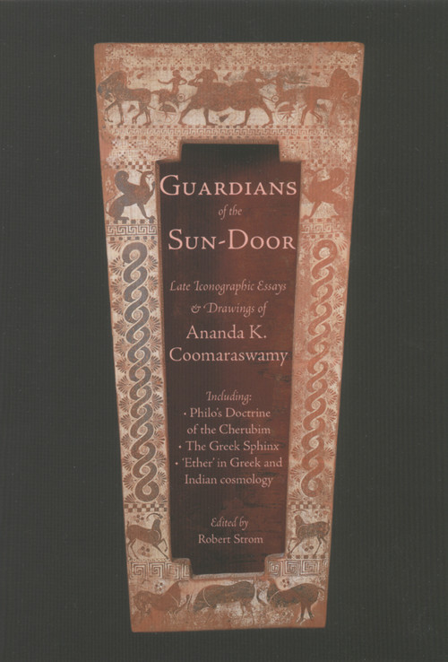 Guardians of the Sundoor (Late Iconographic Essays) by Ananda K. Coomaraswamy, Robert A. Strom, Rama Coomaraswamy, 9781887752596