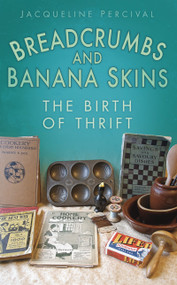 Breadcrumbs and Banana Skins (The Birth of Thrift) by Jacqueline Percival, 9780752457819