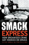 Smack Express (How Organised Crime Got Hooked on Drugs) by Clive Small, Tom Gilling, 9781742372082