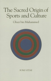 The Sacred Origin and Nature of Sports and Culture by Prince Ghazi bin Muhammed, Ghazi bin Muhammed, 9781887752138