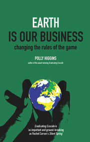 Earth Is Our Business (Changing the Rules of the Game) by Polly Higgins, 9780856832888