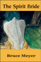 The Spirit Bride by Bruce Meyer, 9781550965605