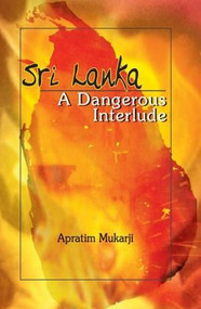 Sri Lanka (A Dangerous Interlude) by Apratim Mukarji, 9781932705621