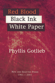 Red Blood Black Ink White Paper (New and Selected Poems 1961-2001) by Phyllis Gotlieb, 9781550966015