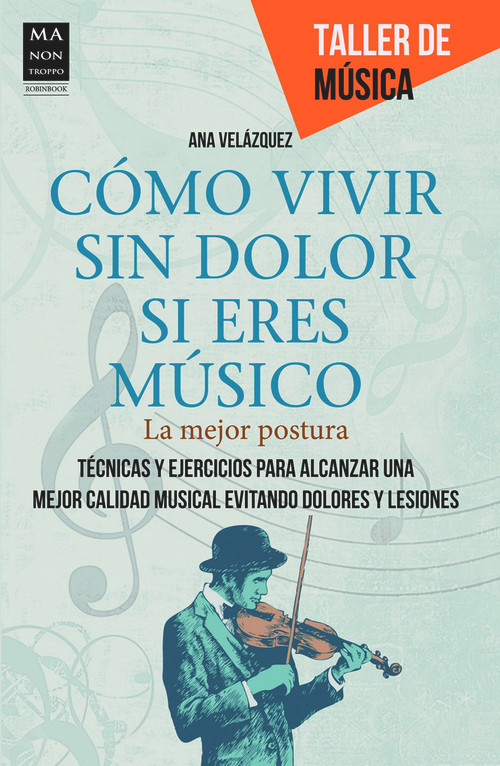 Cómo vivir sin dolor si eres músico (La mejor postura) (Spanish Edition) by Ana Velázquez, 9788415256434