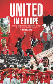 United in Europe (Manchester United's Complete European Record) by Chris Davies, 9781785310041