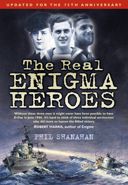 The Real Enigma Heroes by Phil Shanahan, 9780752457857