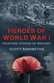 Heroes of World War I (Fourteen Stories of Bravery) by Scott Addington, 9780750967563