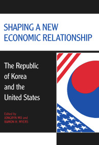 Shaping a New Economic Relationship (The Republic of Korea and the United States) - 9780817992521 by Jongryn Mo, Ramon H. Myers, 9780817992521