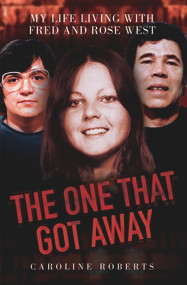 The One That Got Away (My Life Living With Fred and Rose West) by Caroline Roberts, 9781843589525