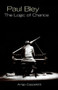 Paul Bley (The Logic of Chance) by Arrigo Cappelletti, 9781550652529