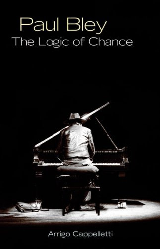 Paul Bley (The Logic of Chance) by Arrigo Cappelletti, 9781550652529