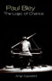 Paul Bley (The Logic of Chance) by Arrigo Cappelletti, 9781550652529
