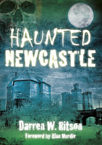 Haunted Newcastle by Darren W. Ritson, 9780752448800