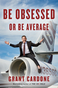 Be Obsessed or Be Average by Grant Cardone, 9781101981054