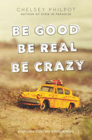 Be Good Be Real Be Crazy by Chelsey Philpot, 9780062293725