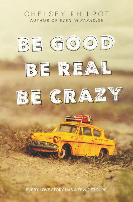 Be Good Be Real Be Crazy by Chelsey Philpot, 9780062293725