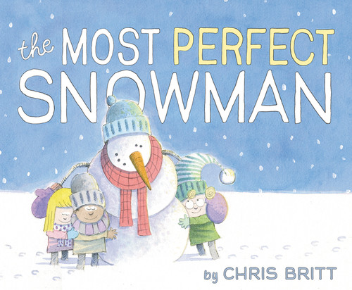 The Most Perfect Snowman by Chris Britt, Chris Britt, 9780062377043