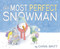 The Most Perfect Snowman (A Winter and Holiday Book for Kids) by Chris Britt, Chris Britt, 9780062377043