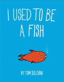 I Used to Be a Fish by Tom Sullivan, Tom Sullivan, 9780062451989