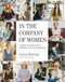 In the Company of Women (Inspiration and Advice from over 100 Makers, Artists, and Entrepreneurs) by Grace Bonney, 9781579655976