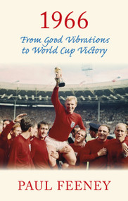 1966 (From Good Vibrations to World Cup Victory) by Paul Feeney, 9780750968287
