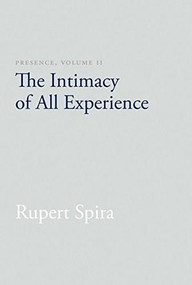 Presence, Volume II (The Intimacy of All Experience) by Rupert Spira, 9781626258778