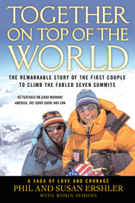Together on Top of the World (The Remarkable Story of the First Couple to Climb the Fabled Seven Summits) by Phil and Susan Ershler, Susan Ershler, Robin Simons, 9780446570916