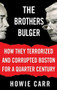 The Brothers Bulger (How They Terrorized and Corrupted Boston for a Quarter Century) - 9780446576512 by Howie Carr, 9780446576512