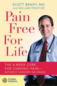 Pain Free for Life (The 6-Week Cure for Chronic Pain--Without Surgery or Drugs) by Scott Brady, William Proctor, 9780446577618