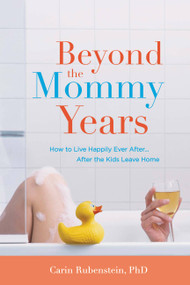 Beyond the Mommy Years (How to Live Happily Ever After...After the Kids Leave Home) by Carin Rubenstein, 9780446580809