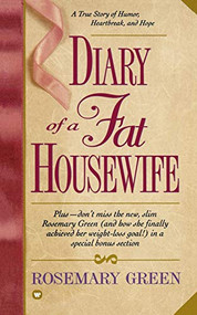 Diary of a Fat Housewife (A True Story of Humor, Heart-Break, and Hope) by Rosemary Green, 9780446602815