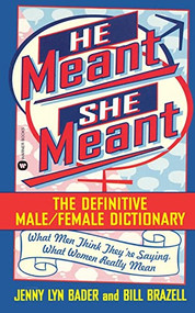 He Meant, She Meant (The Definitive Male, Female Dictionary) by Jenny Lyn Bader, Bill Brazell, 9780446605021