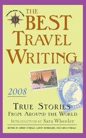 The Best Travel Writing 2008 (True Stories from Around the World) by James O'Reilly, Larry Habegger, Sean O'Reilly, 9781932361544