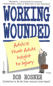 Working Wounded (Advice that Adds Insight to Injury) by Bob Rosner, 9780446608664