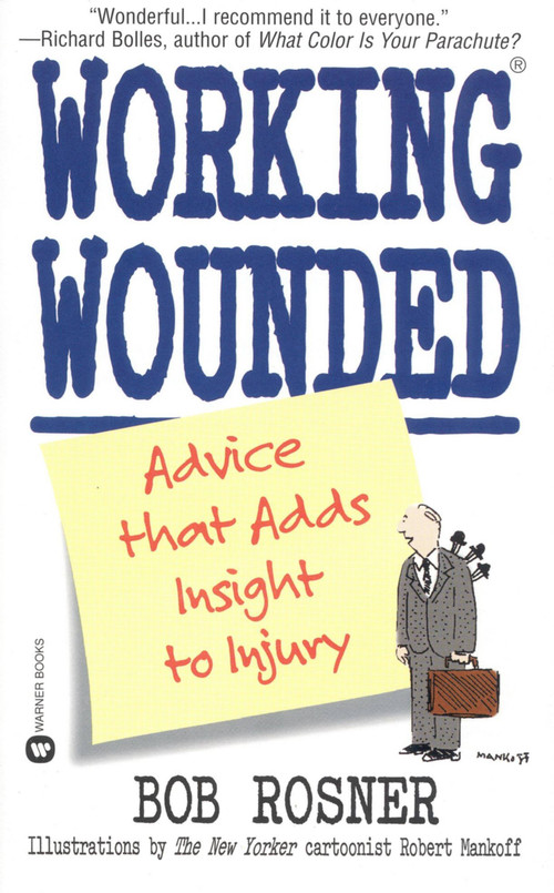 Working Wounded (Advice that Adds Insight to Injury) by Bob Rosner, 9780446608664