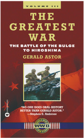 The Greatest War - Volume III (The Battle of the Bulge to Hiroshima) by Gerald Astor, 9780446610483
