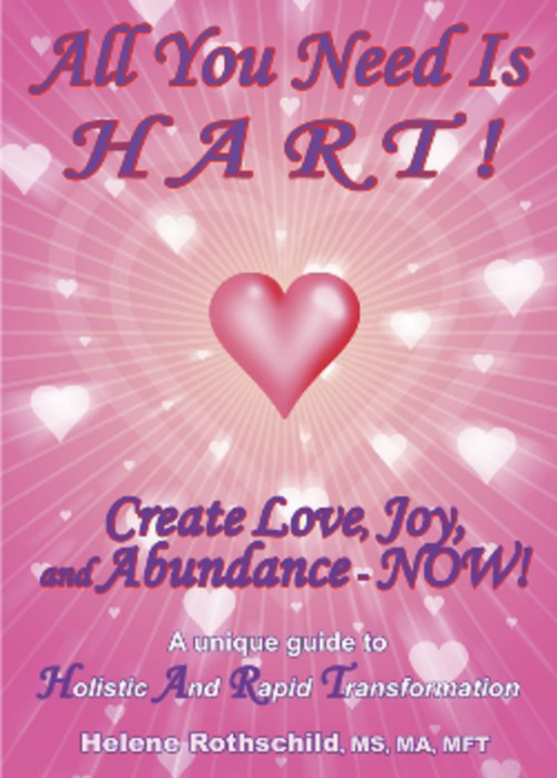 All You Need is HART! (Create Love, Joy and Abundance - NOW!) by Helene Rothschild, 9781931741729