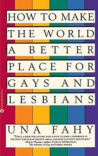 How to Make the World a Better Place for Gays & Lesbians by Una W Fahy, 9780446670418