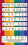How to Make the World a Better Place for Gays & Lesbians by Una W Fahy, 9780446670418