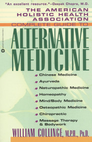 The American Holistic Health Association Complete Guide to Alternative Medicine by William Collinge, 9780446672580