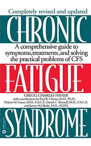 Chronic Fatigue Syndrome (A Comprehensive Guide to Symptoms, Treatments, and Solving the Practical Problems of CFS) by Gregg Charles Fisher, Paul R. Cheney, Nelson M. Gantz, David C. Klonoff, James M. Oleske, 9780446672689