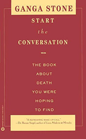 Start the Conversation (The Book About Death You Were Hoping to Find) by Ganga Stone, 9780446672801