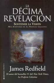 La Décima Revelacion (Sostener La Vision Mas Adventuras de La Profecia Celestina) (Spanish Edition) by James Redfield, 9780446673013