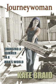 Journeywoman (Swinging a Hammer in a Man's World) by Kate Braid, 9781894759878