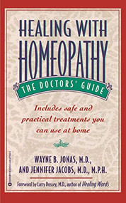 Healing with Homeopathy (The Doctors' Guide) by Wayne B. Jonas, Jennifer Jacobs, 9780446673426