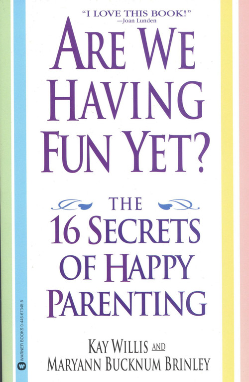 Are We Having Fun Yet? (The 16 Secrets of Happy Parenting) by Kay Willis, Maryann Bucknum Brinley, 9780446673457