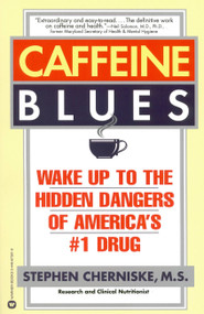 Caffeine Blues (Wake Up to the Hidden Dangers of America's #1 Drug) by Stephen Cherniske, 9780446673914