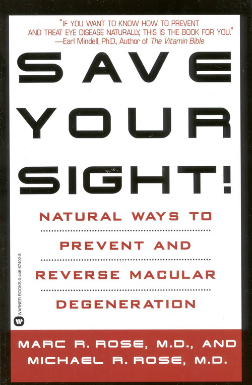 Save Your Sight! (Natural Ways to Prevent and Reverse Macular Degeneration) by Marc R. Rose, Michael R. Rose, 9780446674027